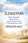 Slenderman: Online Obsession, Mental Illness, and the Violent Crime of Two Midwestern Girls By Kathleen Hale Cover Image