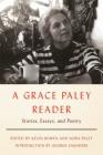 A Grace Paley Reader: Stories, Essays, and Poetry By Grace Paley, Kevin Bowen (Editor), Nora Paley (Editor), George Saunders (Introduction by) Cover Image