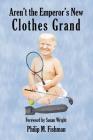 Aren't the Emperor's New Clothes Grand By Philip M. Fishman, Susan Wright (Foreword by), David Cholesterol (Contribution by) Cover Image