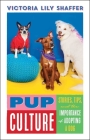 Pup Culture: Stories, Tips, and the Importance of Adopting a Dog By Victoria Lily Shaffer Cover Image