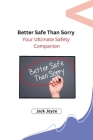 Better Safe Than Sorry: Your Ultimate Safety Companion Cover Image