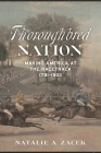 Thoroughbred Nation: Making America at the Racetrack, 1791-1900 Cover Image