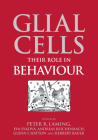 Glial Cells: Their Role in Behaviour By Peter R. Laming (Editor), Eva Syková (Editor), Andreas Reichenbach (Editor) Cover Image