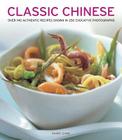 Classic Chinese: Over 140 Authentic Recipes Shown in 250 Evocative Photographs By Danny Chan Cover Image