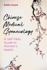 Chinese Medical Gynaecology: A Self-Help Guide to Women's Health By Eddie Dowd Cover Image