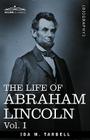 The Life of Abraham Lincoln: Vol. I: Drawn from Original Sources and Containing Many Speeches, Letters and Telegrams By Ida M. Tarbell Cover Image