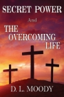 SECRET POWER and THE OVERCOMING LIFE By D. L. Moody Cover Image