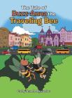 The Tale of Buzz-Anna the Traveling Bee By Cathy-Ann M. Alexander Cover Image
