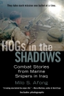 Hogs in the Shadows: Combat Stories from Marine Snipers in Iraq By Milo S. Afong Cover Image