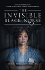 The Invisible Black Nurse: Navigating Race - isms. A Guide on Becoming Visible. Love Covers All Cover Image