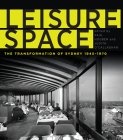 Leisure Space: The Transformation of Sydney, 1945–1970 By Paul Hogben (Editor), Judith O'Callaghan (Editor) Cover Image