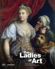 The Ladies of Art: Stories of Women in the 16th and 17th Centuries By Annamaria Bava (Editor), Gioia Mori (Editor), Alain Tapié (Editor) Cover Image