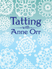 Tatting with Anne Orr (Dover Needlework) By Anne Orr Cover Image