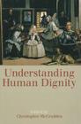 Understanding Human Dignity (Proceedings of the British Academy) By Christopher McCrudden Cover Image