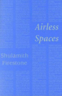 Airless Spaces (Semiotext(e) / Native Agents) By Shulamith Firestone Cover Image