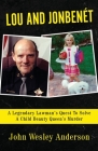 Lou and Jonbenét: A Legendary Lawman's Quest To Solve A Child Beauty Queen's Murder Cover Image