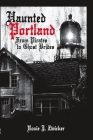 Haunted Portland:: From Pirates to Ghost Brides (Haunted America) By Roxie J. Zwicker Cover Image
