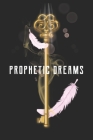 Prophetic Dreams: Prophetic Dreaming Notebook For Night Interpretations By Walter T. Spinner Cover Image