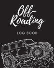 Off Roading Log Book: Back Roads Adventure 4-Wheel Drive Trails Hitting The Trails Desert Byways Notebook Racing Vehicle Engineering Cover Image
