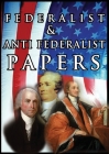 The Federalist & Anti Federalist Papers By Alexander Hamilton, James Madison, John Jay Cover Image