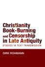 Christianity, Book-Burning and Censorship in Late Antiquity: Studies in Text Transmission Cover Image