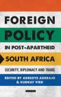 Foreign Policy in Post-Apartheid South Africa: Security, Diplomacy and Trade (International Library of African Studies) By Adekeye Adebajo (Editor), Kudrat Virk (Editor) Cover Image