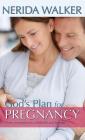 God's Plan for Pregnancy: From Conception to Childbirth and Beyond By Nerida Walker Cover Image