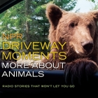 NPR Driveway Moments: More about Animals: Radio Stories That Won't Let You Go By Christopher Joyce Cover Image