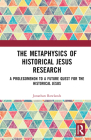 The Metaphysics of Historical Jesus Research: A Prolegomenon to a Future Quest for the Historical Jesus By Jonathan Rowlands Cover Image