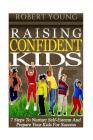 Raising Confident Kids: 7 Steps to Nurture Self-Esteem and Prepare Your Kids for Success Cover Image