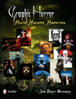 Graphic Horror: Movie Monster Memories By John Edgar Browning Cover Image