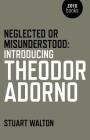 Neglected or Misunderstood: Introducing Theodor Adorno By Stuart Walton Cover Image