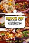 Crockpot Recipes: 100 Quick & Easy Delicious Crockpot Recipes For You And Your Whole Family By Nancy Kelsey Cover Image