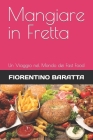 Mangiare in Fretta: Un Viaggio nel Mondo dei Fast Food By Fiorentino Baratta Cover Image