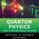 Quantum Physics Lib/E: What Everyone Needs to Know By Sean Runnette (Read by), Michael G. Raymer Cover Image