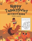 Happy Thanksgiving Activity book: A Fun Kid Workbook Game For Learning, Coloring, Dot to Dot, Mazes, Word Search and Sudoku! Fun For Toddlers, Pre-Sch Cover Image