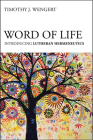Word of Life: Introducing Lutheran Hermeneutics By Timothy J. Wengert Cover Image