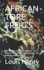 African Tore Frog's: Everything you need to know about African tore frog's care, feeding and housing your pets Cover Image