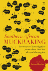 Southern African Muckraking: 300 years of investigative journalism which has shaped the region Cover Image