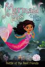 Battle of the Best Friends (Mermaid Tales #2) By Debbie Dadey, Tatevik Avakyan (Illustrator) Cover Image