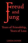 Freud and Jung: Years of Friendship, Years of Loss By Linda Donn Cover Image