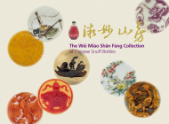 The Wei Miao Shan Fang Collection of Chinese Snuff Bottles: Vol. 1: The Wei Miao Chan Fang Collection of Chinese Snuff Bottles; Vol. 2: Miniature Wond By Clare Chu Cover Image