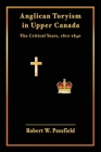 Anglican Toryism in Upper Canada: The Critical Years, 1812-1840 By Robert W. Passfield Cover Image