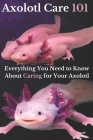Axolotl Care 101: Everything You Need to Know About Caring for Your Axolotl Cover Image