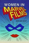 Women in Marvel Films By Miriam Kent Cover Image