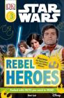 DK Readers L3: Star Wars: Rebel Heroes: Discover the Resistance and the Rebel Alliance (DK Readers Level 3) Cover Image