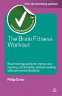 The Brain Fitness Workout: Brain Training Puzzles to Improve Your Memory Concentration Decision Making Skills and Mental Flexibility (Testing) By Philip Carter Cover Image
