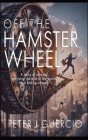 Off the Hamster Wheel: A story of renewal, surviving the end of the world, and finding one's self. By Peter J. Guercio Cover Image