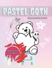 Pastel Goth Coloring Book: Cute As Hell Creepy Spooky Horror Kawaii Aesthetic Pages for Kids And Adults Cover Image