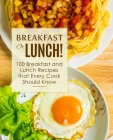 Breakfast or Lunch!: 100 Breakfast and Lunch Recipes that Every Cook Should Know By Booksumo Press Cover Image